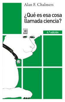 Qu es esa cosa llamada ciencia?.  Alan F. Chalmers