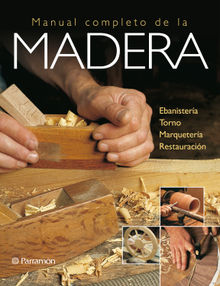 Artes & Oficios. Manual completo de la madera.  Equipo Parramn Paidotribo