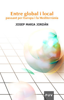 Entre global i local passant per Europa i la Mediterrnia.  Josep Maria Jordn Galduf