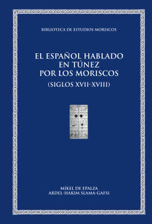 El espaol hablado en Tnez por los moriscos (siglos XVII-XVIII).  Abdel-Hakim Slama-Gafsi