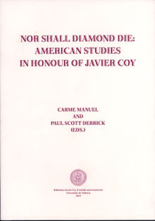 Nor Shall Diamond Die: American Studies in Honor of Javier Coy.  Carme Manuel