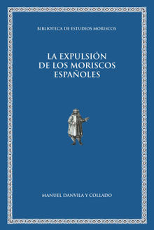 La expulsin de los moriscos espaoles.  Rafael Bentez Snchez-Blanco