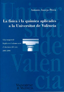 La fsica i la qumica aplicades a la Universitat de Valncia.  Antonio Aucejo Prez