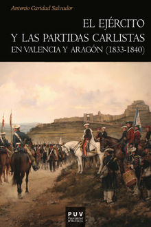 El ejrcito y las partidas carlistas en Valencia y Aragn (1833-1840).  Antonio Caridad Salvador