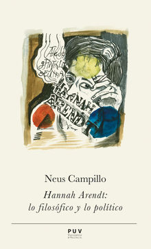 Hannah Arendt: lo filosfico y lo poltico.  Neus Campillo Iborra