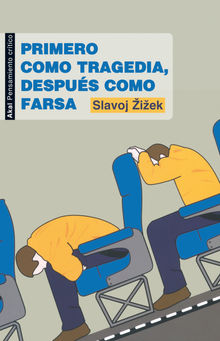 Primero como tragedia, despus como farsa.  Slavoj Zizek