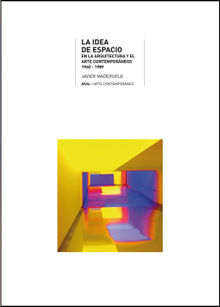 La idea de espacio en la arquitectura y el arte contemporneos, 1960-1989.  Javier Maderuelo Raso