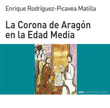 La Corona de Aragn en la Edad Media.  Enrique Rodrguez-Picavea Matilla