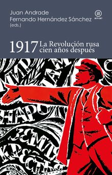 1917. La Revolucin rusa cien aos despus.  Fernando Hernndez Snchez