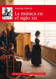 La Msica en el siglo XIX.  Walter Frisch