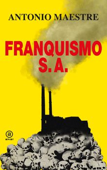 Franquismo S.A..  Antonio Maestre