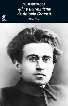 Vida y pensamiento de Antonio Gramsci.  Giuseppe Vacca