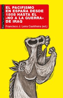 El pacifismo en Espaa desde 1808 hasta el No a la Guerra de Iraq.  Francisco J. Leira Castieira