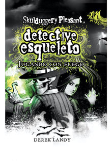 Detective Esqueleto: Jugando con fuego.  Derek Landy