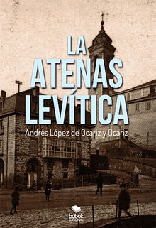 La Atenas Levtica.  Andrs Lpez Ocariz y de Ocariz