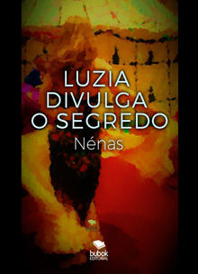 Luzia divulga o segredo.  Nnas