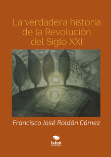 La verdadera historia del siglo XXI.  Francisco Jos Roldn Gmez