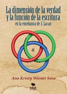 La dimensin de la verdad y la funcin de la escritura en la enseanza de J. Lacan.  Ana Kristy Wiener