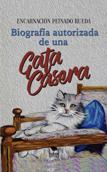 Biografa autorizada de una gata casera .  Encarnacin Peinado Rueda