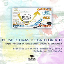 PERSPECTIVAS DE LA TEORA U: EXPERIENCIAS Y REFLEXIONES DESDE LA PRCTICA.  Francisco Javier Ruiz Fernndez