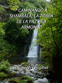 Caminando a Shambala, la tierra de la paz y la armona.  Thupten Chophel