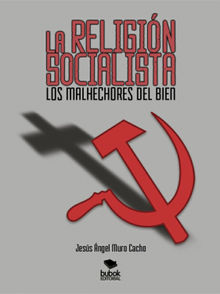 La religin socialista. Los malhechores del bien.  Jess ngel Muro Cacho