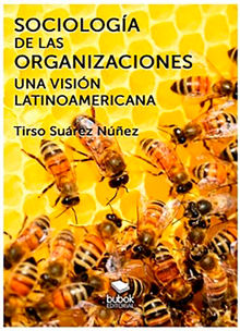 Sociologa de las organizaciones - Una visin latinoamericana.  Tirso Surez Nez