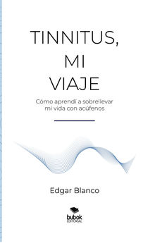 Tinnitus, mi viaje.  Edgar Blanco Diez