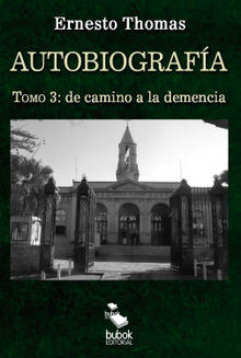 Autobiografa: de camino a la demencia (tomo 3).  Ernesto Thomas