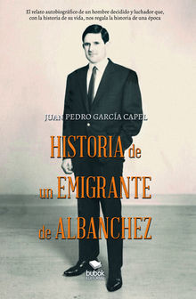 Historia de un emigrante de Albanchez.  Juan Pedro Garca Capel