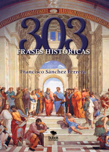 303 frases histricas.  Francisco Snchez Ferrera