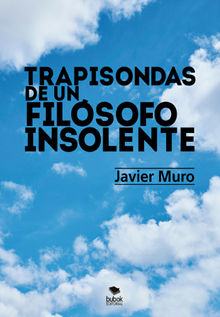 Trapisondas de un filsofo insolente.  Javier Muro