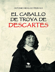 El caballo de Troya de Descartes.  Antonio Hidalgo