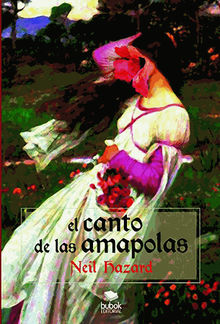 El canto de las amapolas.  Neil Hazard