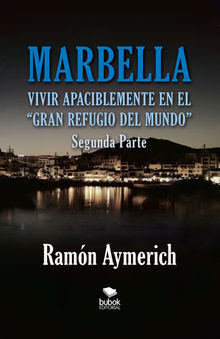 Marbella. Vivir apaciblemente en el gran refugio del Mundo -segunda parte-.  Ramn Aymerich