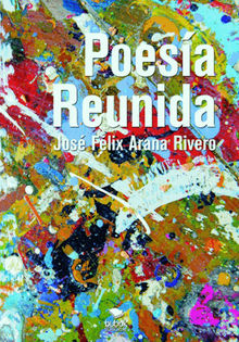 Poesa Reunida.  Jos Flix Arana Rivero