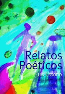 Relatos poticos.  Luis Ossorio