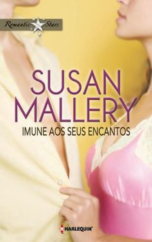 Imune aos seus encantos.  Susan Mallery