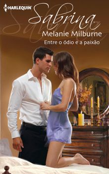 Entre o dio e a paixo.  Melanie Milburne