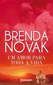 Um amor para toda a vida.  Brenda Novak