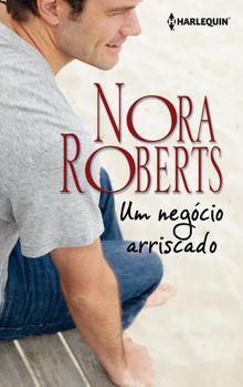Um negcio arriscado.  Nora Roberts