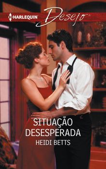 Situao desesperada.  Heidi Betts