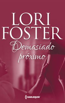 Demasiado prximo.  Lori Foster