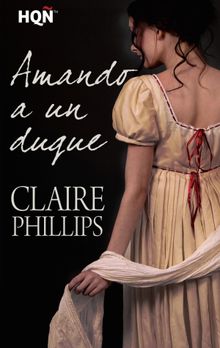 Amando a un duque.  Claire Phillips