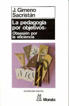 La pedagoga por objetivos: obsesin por la eficiencia.  Jos Gimeno Sacristn