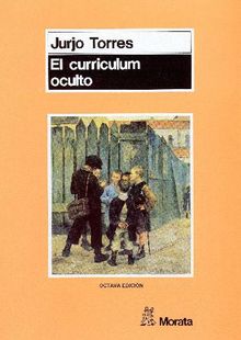 El currculum oculto.  Jurjo Torres Santom