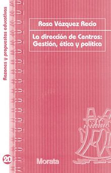 La direccin de centros: Gestin, tica y poltica.  Rosa Vzquez Recio