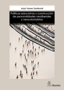 Polticas educativas y construccin de personalidades neoliberales y neocolonialistas.  Jurjo Torres