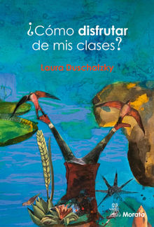 Cmo disfrutar de mis clases?.  Laura Duschatzky