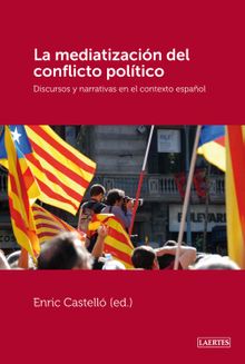 La mediatizacin del conflicto poltico.  Enric Castell Cogollos